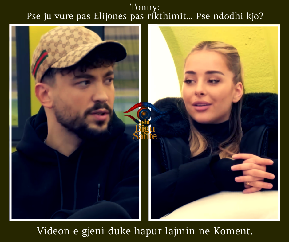 Pse ju vure pas Elijones pas rikthimit…/Tonny nuk i kam shkuar asnjë herë mbrapa…